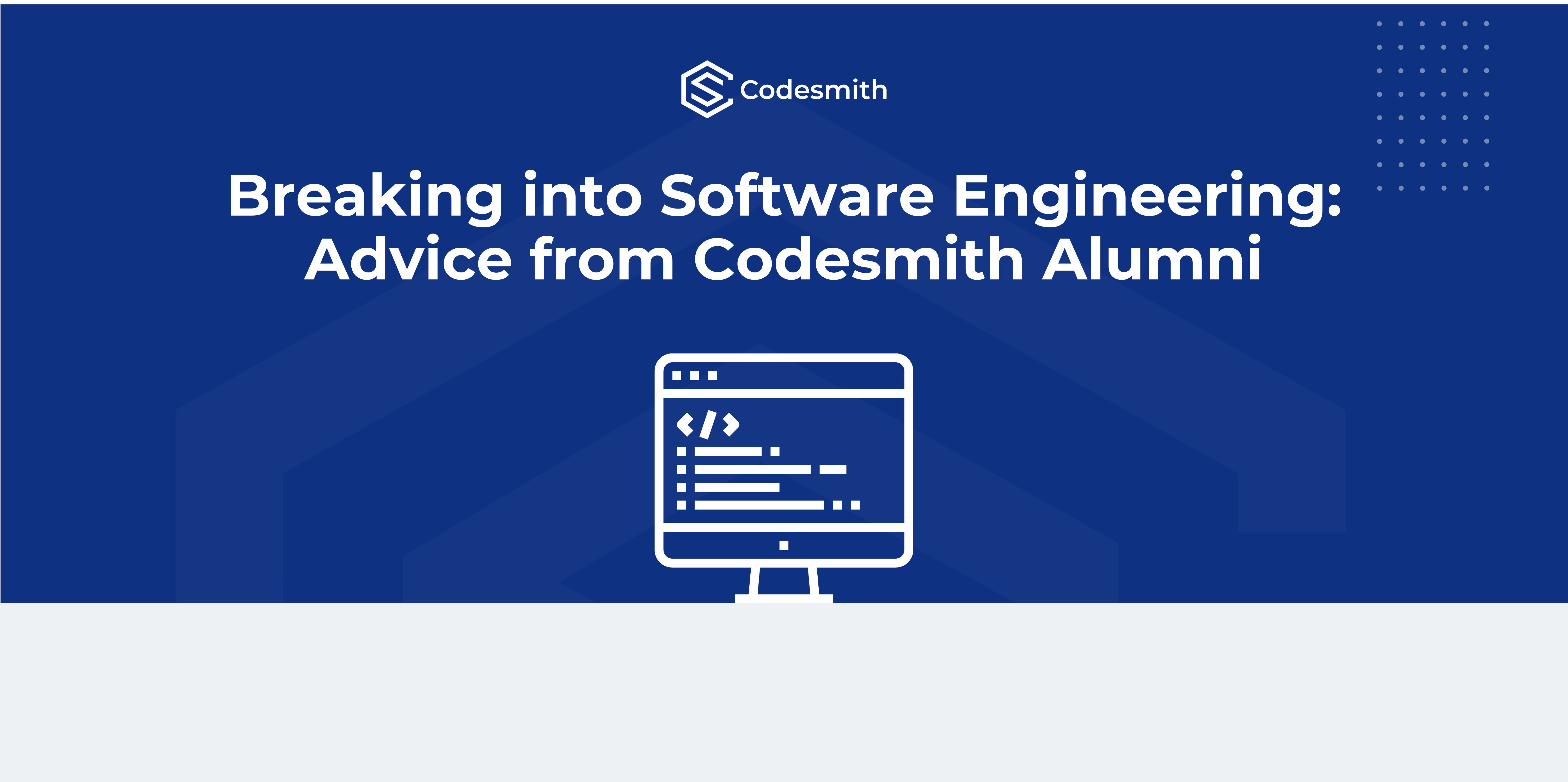 Image with blue background and graphic of a laptop with code on it. There is text on the image that reads Breaking into Software Engineering: Advice from Codesmith Alumni.