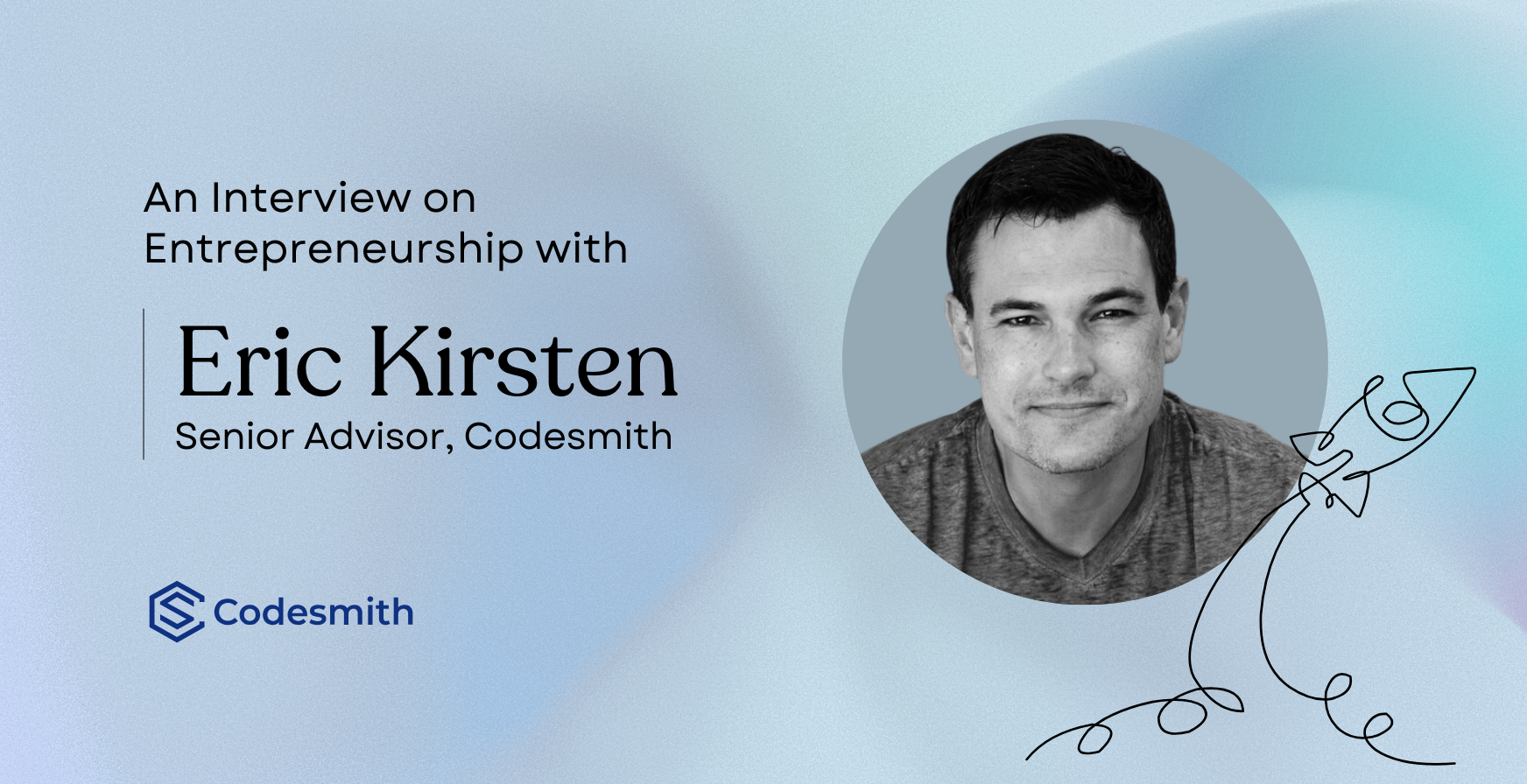 An Interview on Entrepreneurship with Codesmith Sr. Advisor Eric Kirsten